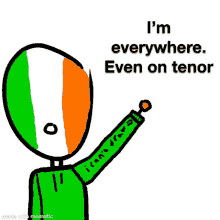 a cartoon of a person with an irish flag on their face and the words i 'm everywhere .