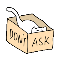 a drawing of a cat in a box that says " do n't ask "