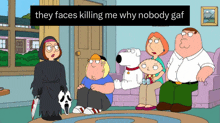 a family guy cartoon with a caption that says they faces killing me why nobody gaf