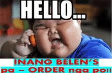 a picture of a fat baby talking on a cell phone with the words hello inang belen 's pa order nga po !!