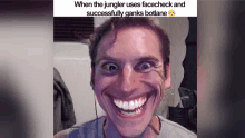 a man with a big smile on his face and a caption that says when the jungler uses facecheck