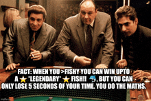 three men playing a game of poker with a caption that says fact when you fishy you can win upto a legendary