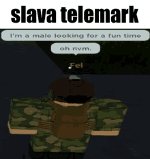 a man in a camouflage uniform is looking for a fun time with the name slava telemark