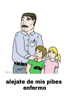 a cartoon of a man holding two children with the words alejate de mis pibes enfermo below him