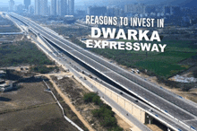 an aerial view of a highway with the words " reasons to invest in dwarka expressway " above it