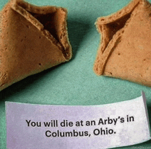 a fortune cookie that says you will die at arby 's in columbus ohio