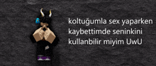 a picture of a person with horns and the words " koltugumda sex yaparken "