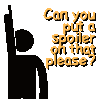 a silhouette of a stick figure with the words " can you put a spoiler on that please " above it