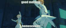 two anime characters are standing next to each other with the words " good morning homosexuals " above them