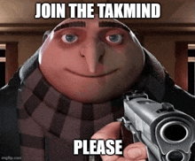 a despicable me character holding a gun with the words join the takmind please below him