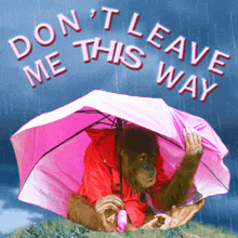 a monkey holding a pink umbrella with the words " do n't leave me this way " written above it