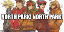 a group of south park characters standing next to each other with the words north park ! north park ! above them