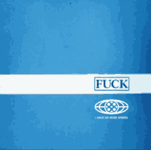 a blue background with a white stripe that says " fuck "