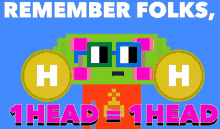 a poster that says " remember folks 1 head = 1 head " on it