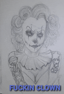 a drawing of a clown with the words fuckin clown underneath