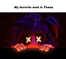 a cartoon character with glowing eyes and the words `` my favorite mod is thana '' below it .