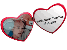 a heart shaped mirror with a picture of a woman and the words welcome home cheater