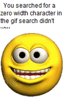 a smiley face with a caption that says " you searched for a zero width character in the gif search didn 't "