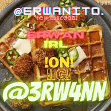 a plate of waffles with chicken and jalapenos with the words " erwanito " on top