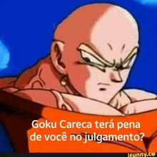 goku careca terá pena de voce no julgamento