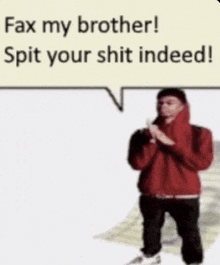 a man in a red hoodie is standing in front of a speech bubble that says fax my brother spit your shit indeed