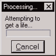 a computer screen that says processing attempting to get a life and a cancel button .