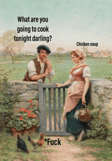 a painting of a man and a woman with the caption what are you going to cook tonight darling chicken soup * fuck *