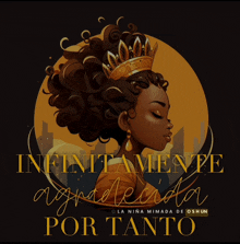 an illustration of a woman wearing a crown with the words infinitamente agradecida por tanto below her