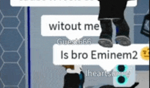 a person is standing on a skateboard with a speech bubble that says " witout me is bro eminem2 "