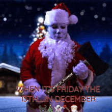 a picture of santa claus holding an axe with the words " when it 's friday the 13th in december "