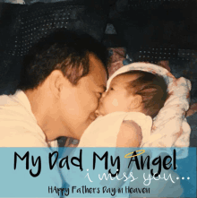 a picture of a man kissing a baby with the words " my dad my angel i miss you happy fathers day in heaven "