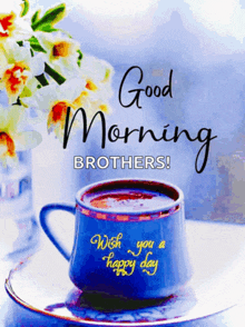 a blue cup of coffee with the words good morning brothers wish you a happy day written on it