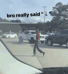 a man walking down a sidewalk with the words " bro really said " written above him