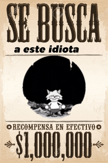 a poster that says se busca a este idiota recompensa en efectivo $1,000,000