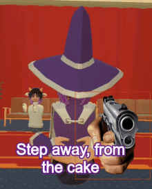 a person holding a gun with the words step away from the cake on the bottom