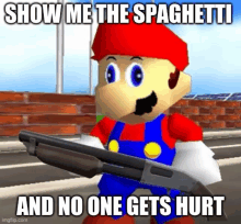 a cartoon of mario holding a shotgun with a caption that says show me the spaghetti and no one gets hurt .