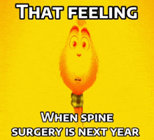 a picture of a cartoon character with the words that feeling when spine surgery is next year