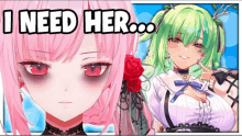 a pink and green anime girl with the words " i need her " on the bottom