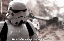 a storm trooper is saying we need to check your diagnostics