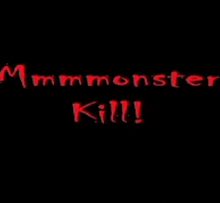 a black background with red writing that says " mmmmmonster kill "