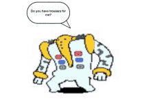 a pixel art drawing of a pokemon with a speech bubble that says do you have trousers for me ?