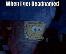 a cartoon of spongebob with the words " when i get deadnamed " above him