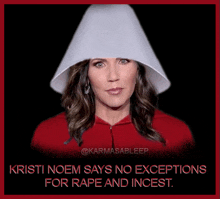 a woman wearing a white hat with the words kristi noem says no exceptions for rape and incest below her