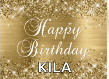 a gold background with the words happy birthday kila