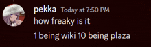 a picture of a girl with the words pekka today at 7:50 pm how freaky is it being wiki 10 being plaza