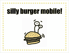 a cartoon drawing of a hamburger with the words silly burger mobile