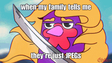 a cartoon character holding a sword with the caption when my family tells me they re just jpegs