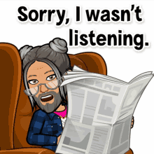 a cartoon of a woman reading a newspaper with the words sorry i wasn 't listening above her