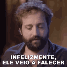 a man with a beard says infelizmente ele veio a falecer