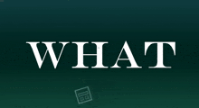 the word what is displayed on a dark green background